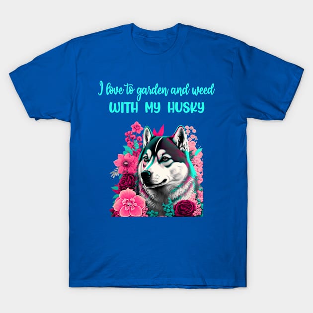 Siberian husky I love to garden and weed with my dog T-Shirt by Antzyzzz